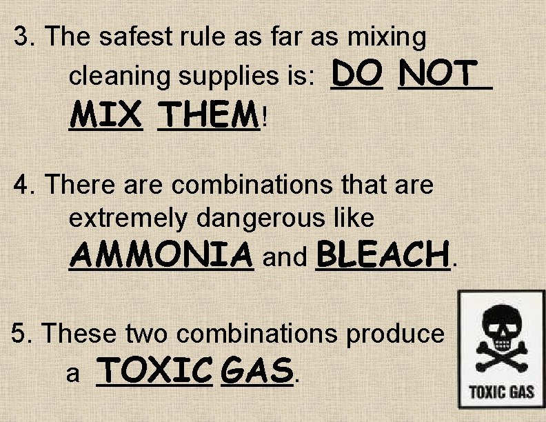 3. The safest rule as far as mixing cleaning supplies is: DO NOT MIX