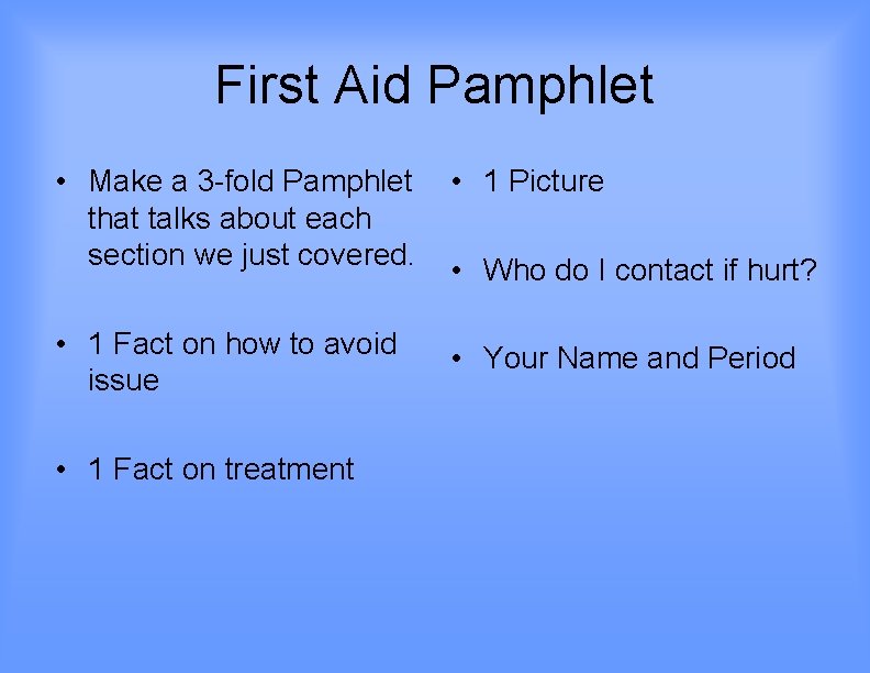 First Aid Pamphlet • Make a 3 -fold Pamphlet that talks about each section