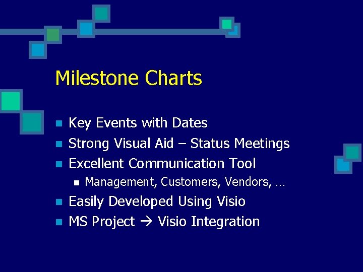 Milestone Charts n n n Key Events with Dates Strong Visual Aid – Status