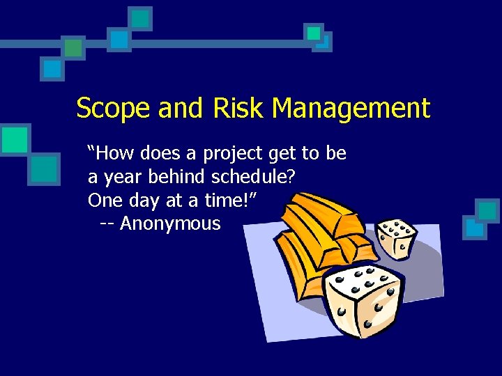 Scope and Risk Management “How does a project get to be a year behind