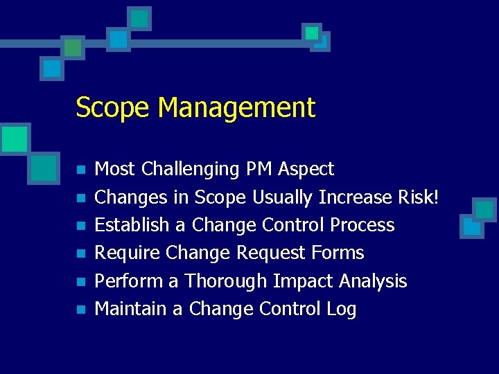 Scope Management n n n Most Challenging PM Aspect Changes in Scope Usually Increase