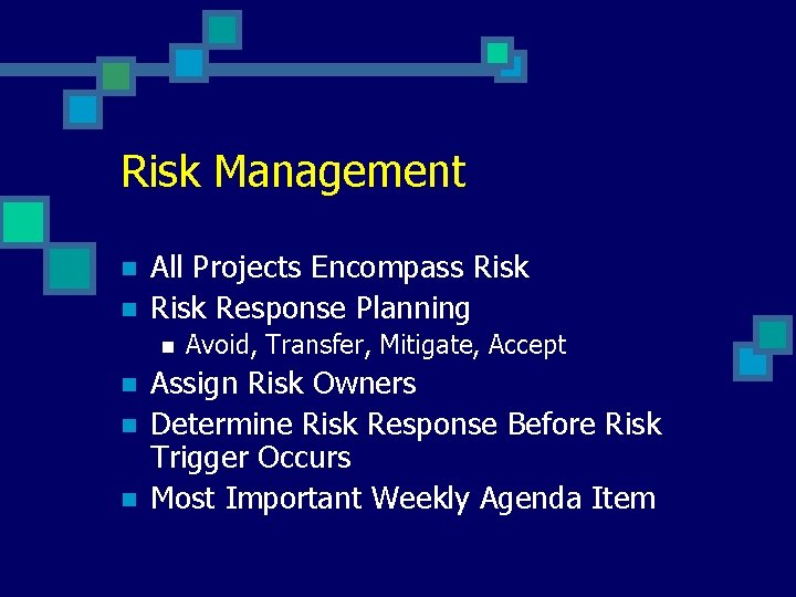 Risk Management n n All Projects Encompass Risk Response Planning n n Avoid, Transfer,
