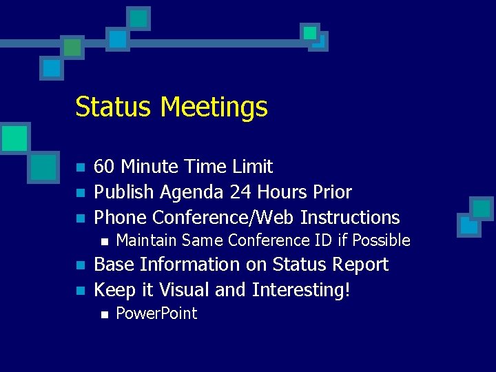 Status Meetings n n n 60 Minute Time Limit Publish Agenda 24 Hours Prior