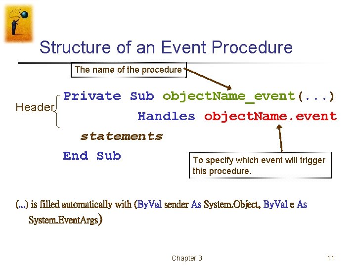 Structure of an Event Procedure The name of the procedure Private Sub object. Name_event(. Structure of an Event Procedure The name of the procedure Private Sub object. Name_event(.