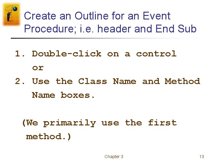 Create an Outline for an Event Procedure; i. e. header and End Sub 1. Create an Outline for an Event Procedure; i. e. header and End Sub 1.