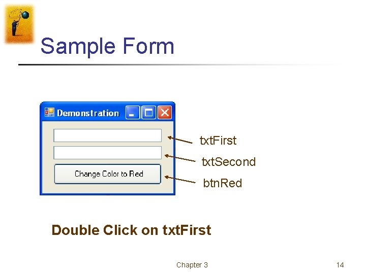 Sample Form txt. First txt. Second btn. Red Double Click on txt. First Chapter Sample Form txt. First txt. Second btn. Red Double Click on txt. First Chapter
