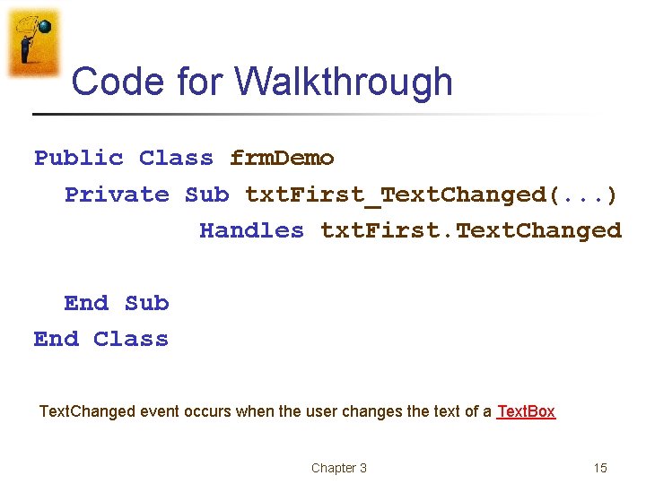 Code for Walkthrough Public Class frm. Demo Private Sub txt. First_Text. Changed(. . . Code for Walkthrough Public Class frm. Demo Private Sub txt. First_Text. Changed(. . .