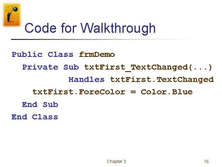 Code for Walkthrough Public Class frm. Demo Private Sub txt. First_Text. Changed(. . . Code for Walkthrough Public Class frm. Demo Private Sub txt. First_Text. Changed(. . .