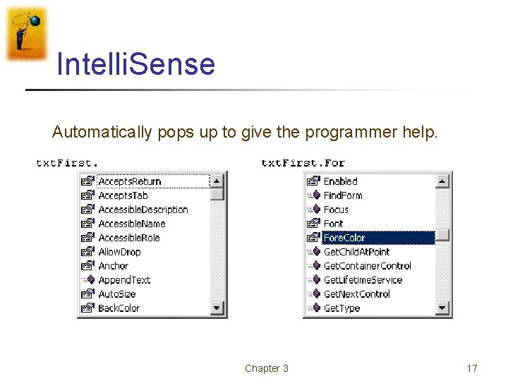 Intelli. Sense Automatically pops up to give the programmer help. Chapter 3 17 Intelli. Sense Automatically pops up to give the programmer help. Chapter 3 17