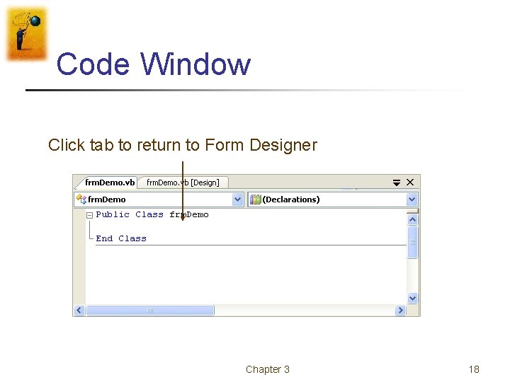 Code Window Click tab to return to Form Designer Chapter 3 18 Code Window Click tab to return to Form Designer Chapter 3 18