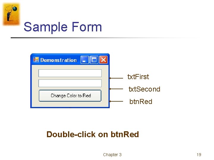 Sample Form txt. First txt. Second btn. Red Double-click on btn. Red Chapter 3 Sample Form txt. First txt. Second btn. Red Double-click on btn. Red Chapter 3