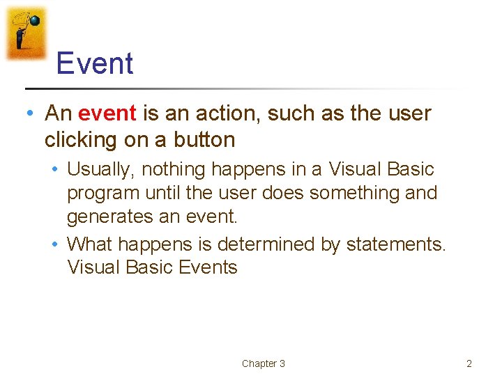 Event • An event is an action, such as the user clicking on a Event • An event is an action, such as the user clicking on a