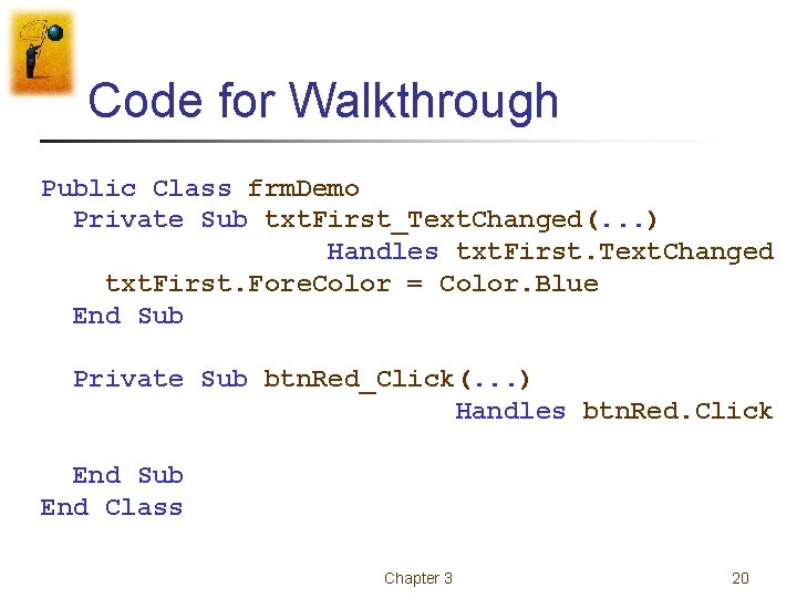 Code for Walkthrough Public Class frm. Demo Private Sub txt. First_Text. Changed(. . . Code for Walkthrough Public Class frm. Demo Private Sub txt. First_Text. Changed(. . .