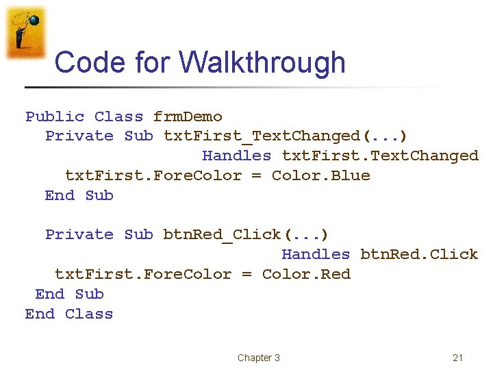 Code for Walkthrough Public Class frm. Demo Private Sub txt. First_Text. Changed(. . . Code for Walkthrough Public Class frm. Demo Private Sub txt. First_Text. Changed(. . .