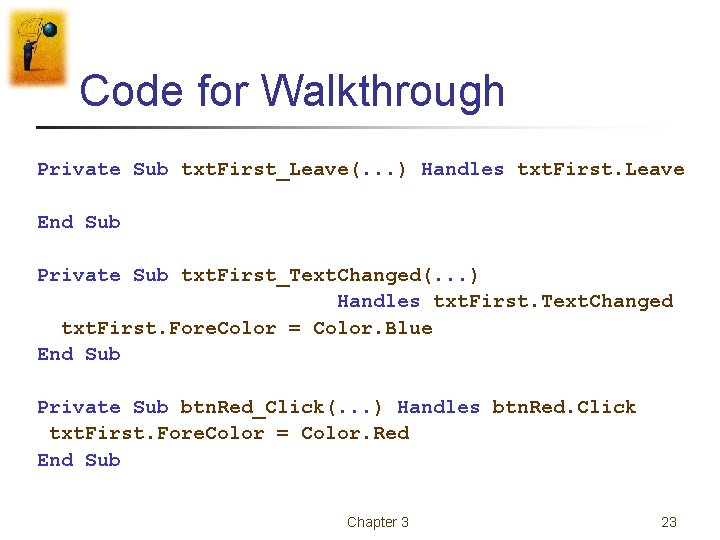 Code for Walkthrough Private Sub txt. First_Leave(. . . ) Handles txt. First. Leave Code for Walkthrough Private Sub txt. First_Leave(. . . ) Handles txt. First. Leave