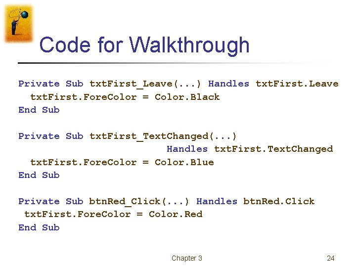 Code for Walkthrough Private Sub txt. First_Leave(. . . ) Handles txt. First. Leave Code for Walkthrough Private Sub txt. First_Leave(. . . ) Handles txt. First. Leave