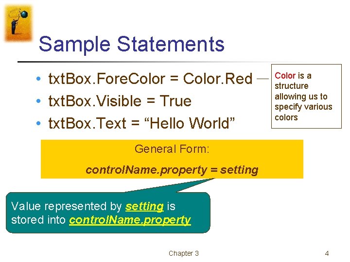 Sample Statements • txt. Box. Fore. Color = Color. Red • txt. Box. Visible Sample Statements • txt. Box. Fore. Color = Color. Red • txt. Box. Visible