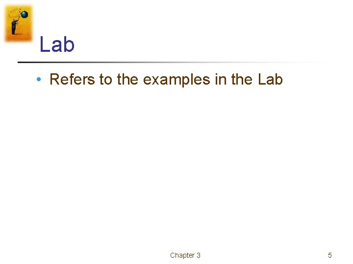 Lab • Refers to the examples in the Lab Chapter 3 5 Lab • Refers to the examples in the Lab Chapter 3 5