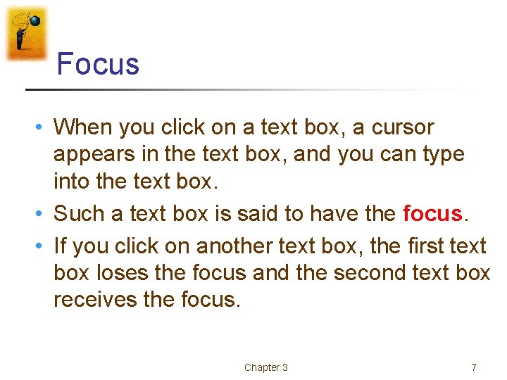 Focus • When you click on a text box, a cursor appears in the Focus • When you click on a text box, a cursor appears in the