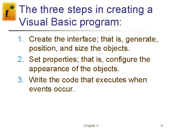 The three steps in creating a Visual Basic program: 1. Create the interface; that The three steps in creating a Visual Basic program: 1. Create the interface; that