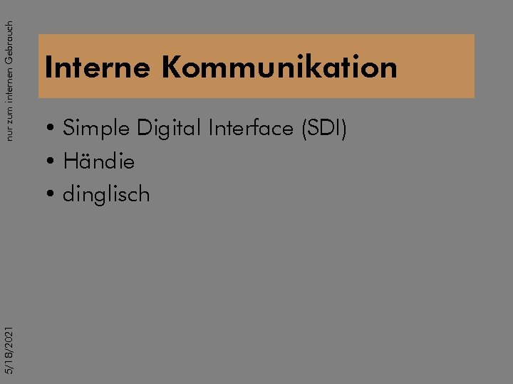 nur zum internen Gebrauch 5/18/2021 Interne Kommunikation • Simple Digital Interface (SDI) • Händie