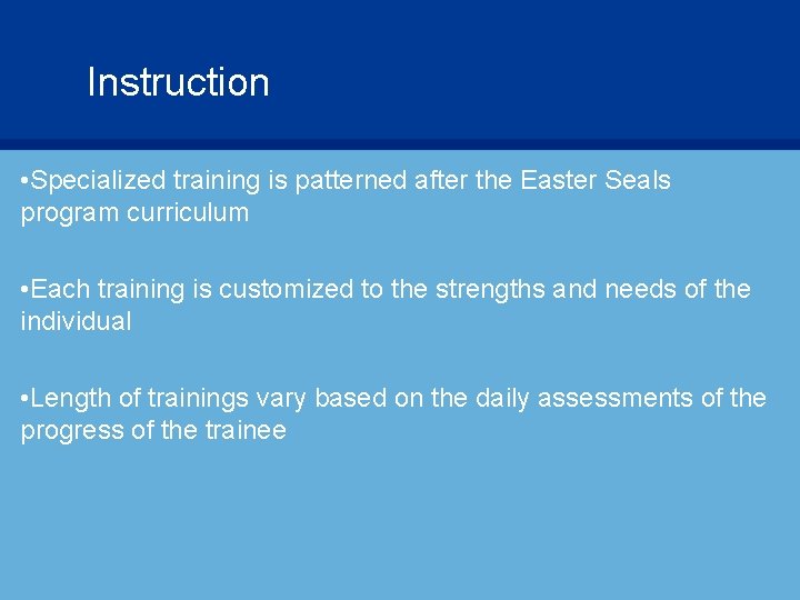 Instruction • Specialized training is patterned after the Easter Seals program curriculum • Each