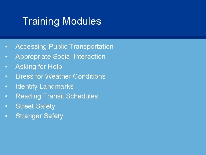 Training Modules • • Accessing Public Transportation Appropriate Social Interaction Asking for Help Dress