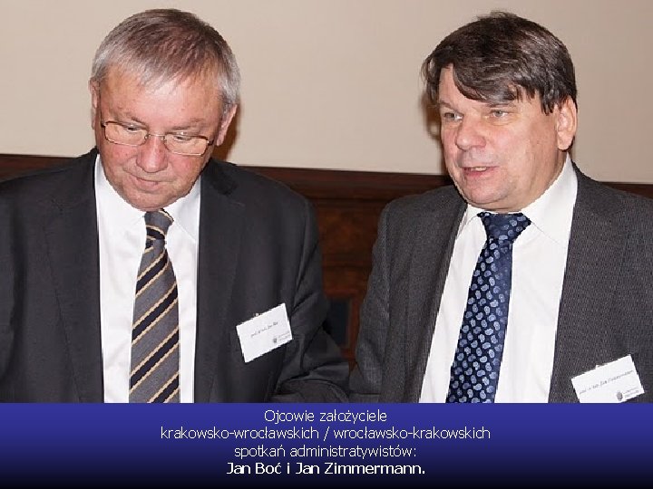 Ojcowie założyciele krakowsko-wrocławskich / wrocławsko-krakowskich spotkań administratywistów: Jan Boć i Jan Zimmermann. 