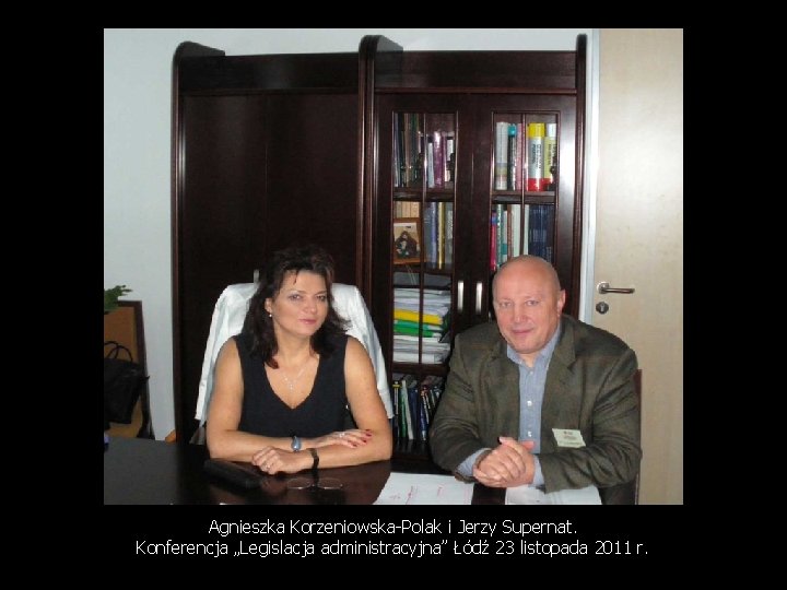 Agnieszka Korzeniowska-Polak i Jerzy Supernat. Konferencja „Legislacja administracyjna” Łódź 23 listopada 2011 r. 