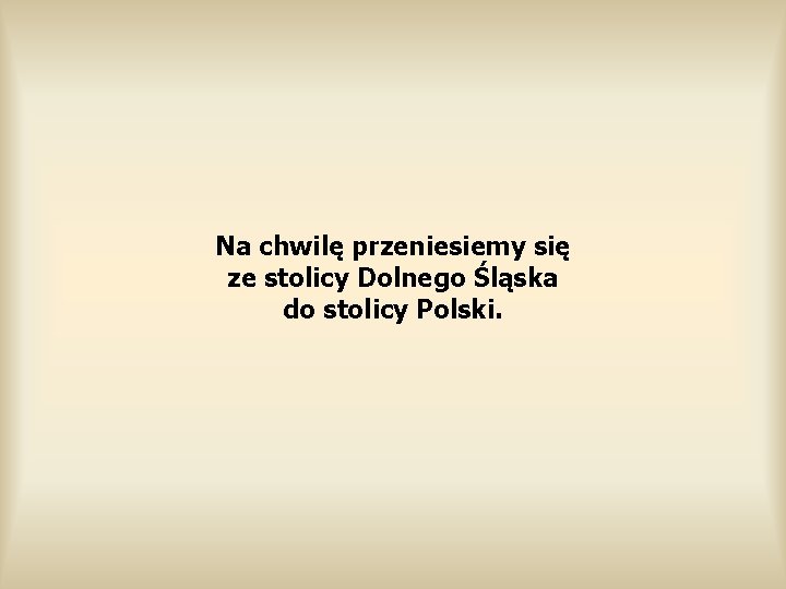 Na chwilę przeniesiemy się ze stolicy Dolnego Śląska do stolicy Polski. 