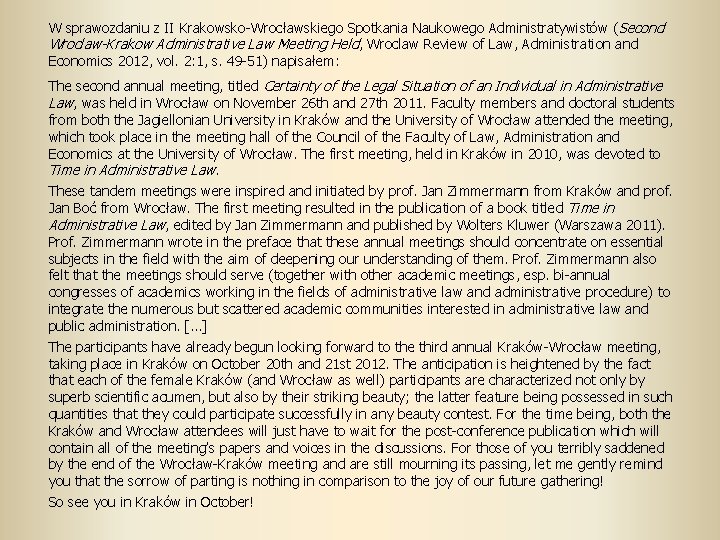 W sprawozdaniu z II Krakowsko-Wrocławskiego Spotkania Naukowego Administratywistów (Second Wroclaw-Krakow Administrative Law Meeting Held,