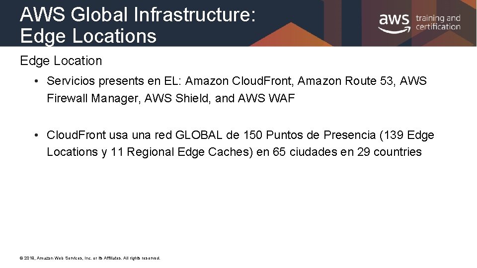 AWS Global Infrastructure: Edge Locations Edge Location • Servicios presents en EL: Amazon Cloud.