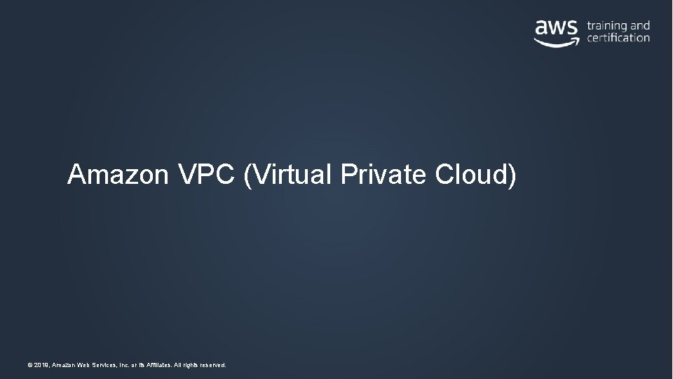 Amazon VPC (Virtual Private Cloud) © 2019, Amazon Web Services, Inc. or its Affiliates.