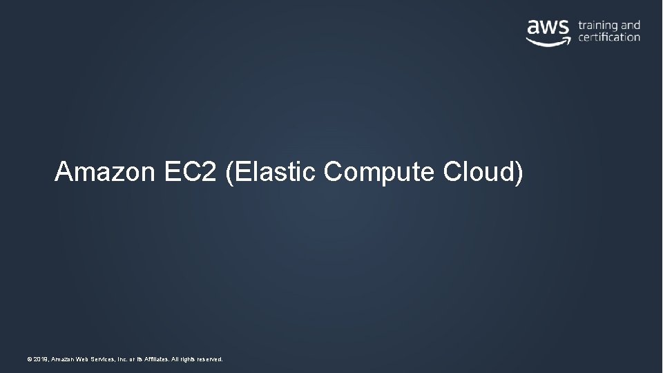 Amazon EC 2 (Elastic Compute Cloud) © 2019, Amazon Web Services, Inc. or its