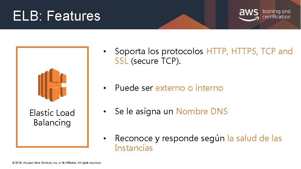 ELB: Features Elastic Load Balancing © 2019, Amazon Web Services, Inc. or its Affiliates.