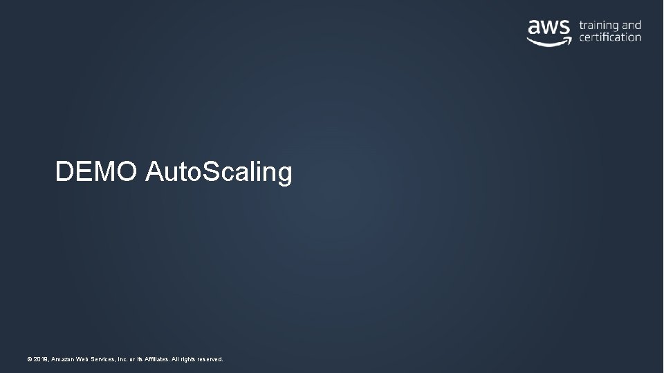 DEMO Auto. Scaling © 2019, Amazon Web Services, Inc. or its Affiliates. All rights