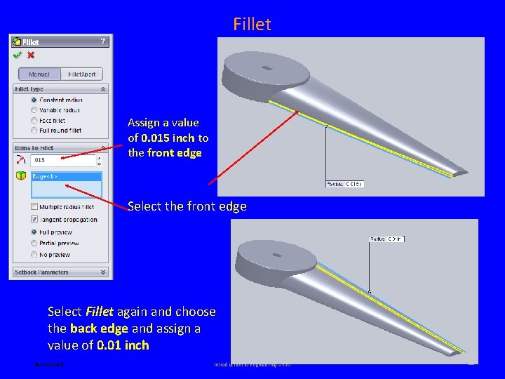 Fillet Assign a value of 0. 015 inch to the front edge Select Fillet