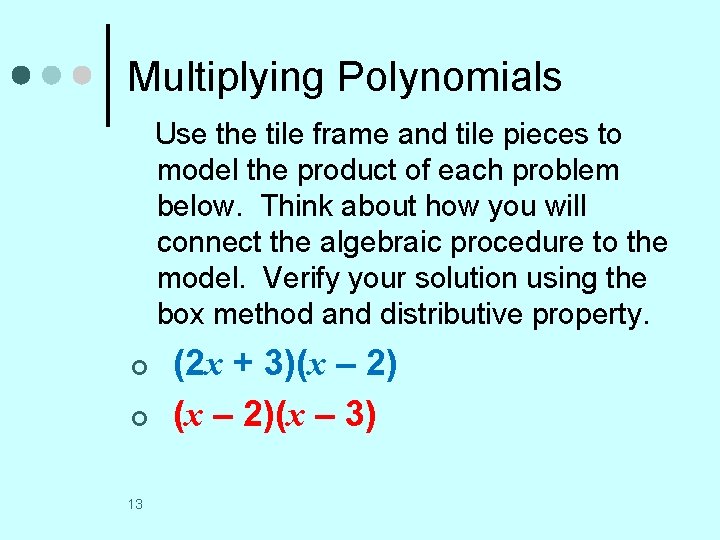 Multiplying Polynomials Use the tile frame and tile pieces to model the product of
