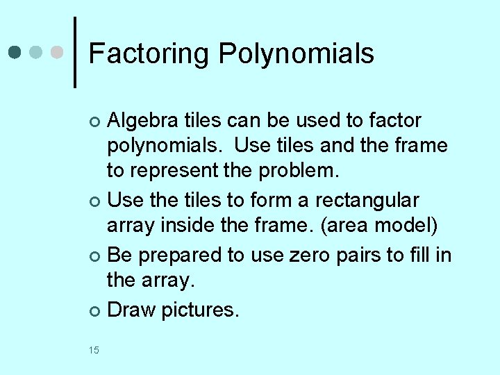 Factoring Polynomials Algebra tiles can be used to factor polynomials. Use tiles and the