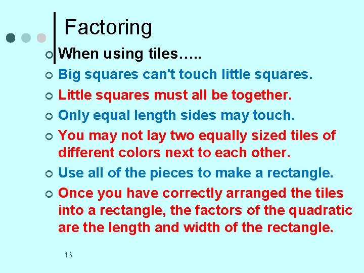 Factoring ¢ When using tiles…. . ¢ Big squares can't touch little squares. Little