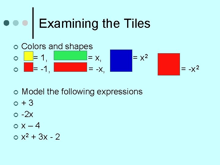 Examining the Tiles ¢ ¢ ¢ ¢ Colors and shapes = 1, = x,