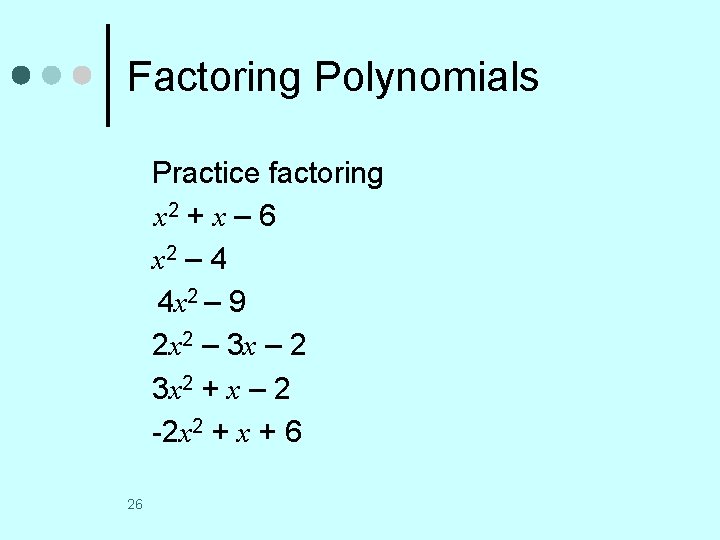 Factoring Polynomials Practice factoring x 2 + x – 6 x 2 – 4