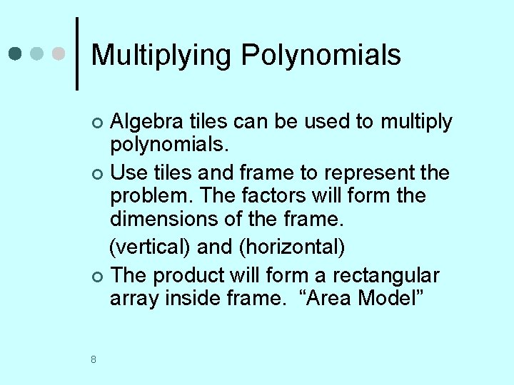 Multiplying Polynomials Algebra tiles can be used to multiply polynomials. ¢ Use tiles and