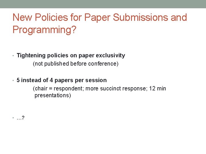 New Policies for Paper Submissions and Programming? • Tightening policies on paper exclusivity (not