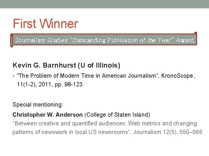 First Winner Journalism Studies “Outstanding Publication of the Year” Award Kevin G. Barnhurst (U