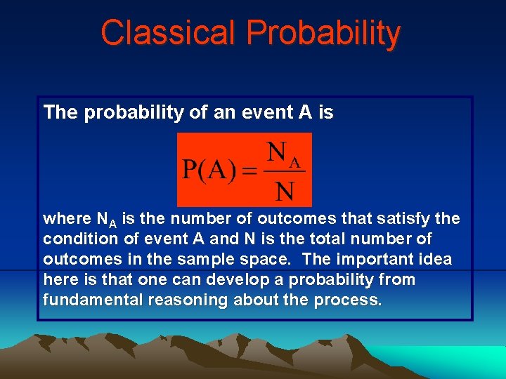 Classical Probability The probability of an event A is where NA is the number