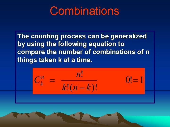 Combinations The counting process can be generalized by using the following equation to compare