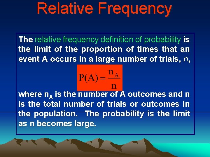 Relative Frequency The relative frequency definition of probability is the limit of the proportion