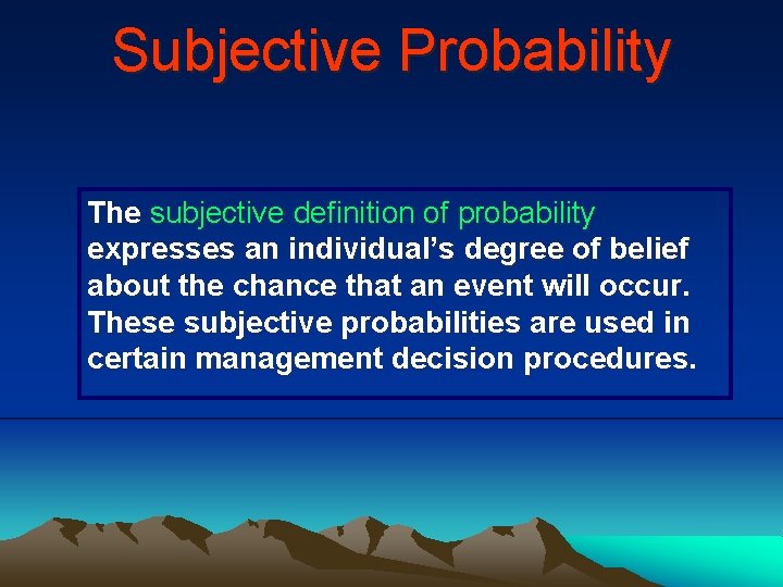 Subjective Probability The subjective definition of probability expresses an individual’s degree of belief about