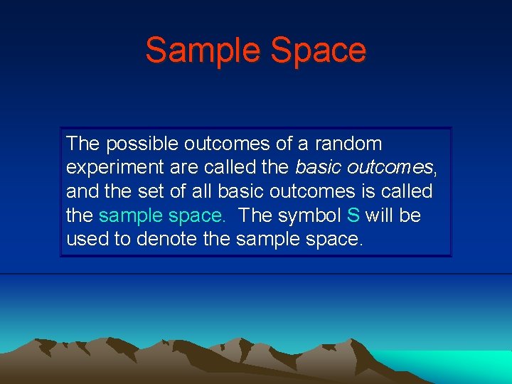 Sample Space The possible outcomes of a random experiment are called the basic outcomes,